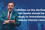 Inflation on the decline… the banks should be ready to immediately reduce interest rates