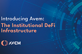 Introducing Avem: The Institutional DeFi Infrastructure