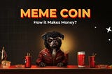 How Building Your Own Meme Coin Can Make Money?