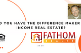 Do you have the Difference Maker in Income Real Estate?