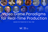 Video Game Paradigms for Real-Time Production