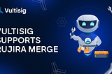 Vultisig supports RUJIRA Merge