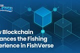 How Blockchain Enhances the Fishing Experience in FishVerse