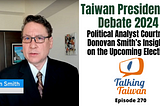 Taiwan Presidential Debate 2024: Political Analyst Courtney Donovan Smith’s Insights on the…