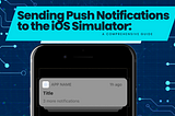 Sending Push Notifications to the iOS Simulator: A Comprehensive Guide