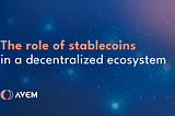 The role of stablecoins in a decentralized ecosystem