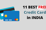 11 Best FREE Credit Cards In INDIA
