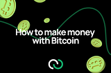 The Most Effective Ways to Make Money on Bitcoin Now