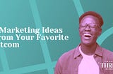 7 Marketing Ideas You Can Get From Your Favorite Sitcom