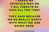 I seriously asked a few of my crystals this…and this was their response.