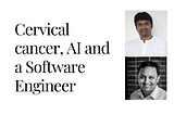 Podcast Ep-12 — Cervical Cancer, AI and a Software Engineer!
