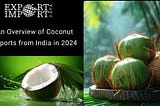 coconut exports from India, coconut exporters in India, coconut export data, top 10 coconut exporting countries, largest exporter of coconuts