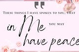 Beautiful pink background with text overlay of John 16:33, “These things I have spoken unto you, that in Me you may have peace…”