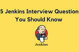 15 Jenkins Interview Questions You Should Know 🌻