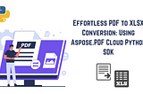 Effortless PDF to XLSX Conversion: Using Aspose.PDF Cloud Python SDK