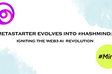 Metastarter Rebranding into #Mind, Empowering Innovators and Innovations to Powerup the Web3…