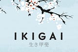 10 Lessons from the book Ikigai: The Japanese Secret to a Long and Happy Life