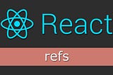 Refs and Forward Refs in React.