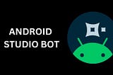 Android Studio Bot (GEMINI)