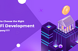 How to Choose the Right DeFi Development Company???
