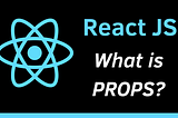 Props Vs States in React