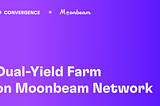 Convergence Finance Launched Farm on Moonbeam and Introducing Dual-Yield Farm with Celer Network