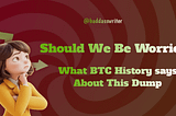 Should We Be Worried? A Historical Look At Bitcoin’s Latest Dump