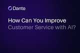 How Can You Improve Customer Service with AI?