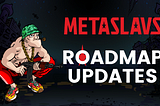 MetaSlavs Roadmap Updates