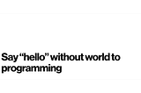 Say “hello” without world to programming