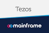 Mainframe and Tezos Partner to Support Developer Growth