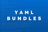 Introducing YAML Bundles: The easiest way to maintain your content types!