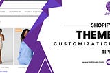 Shopify Theme Customization Tips