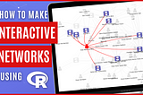 How to Make Interactive Networks using R programming