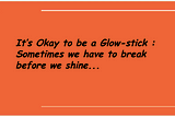 It’s Okay to be a Glow-Stick