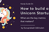 How to Build Legendary, Valuable, or Unicorn Company?