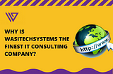 Why is WasiTechSystems the Finest IT Consulting Company?