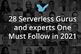 28 Serverless Gurus and experts One Must Follow in 2021