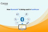 How Bluetooth Technology is being used in Healthcare