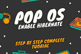 POP OS! Hibernate enable step by step Complete tutorial and references.