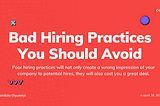 Job Seekers Speak: Bad Hiring Practices You Should Avoid