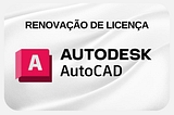 Renovação de Licenças AutoCAD para Empresas