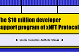 The $10 million developer support program of xNFT Protocol!