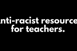 A Call for Help: What We Can Do about Police Brutality & Racism in and out of the Classroom