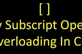 Overloading the Subscripting[] Operator in C++