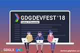 GDG DevFest18 Lisbon — 8 December