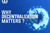 Why Decentralization Matters ?