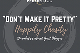 Happily Chasity — Don’t Make It Pretty