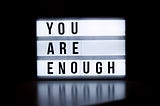 Enough with not being enough