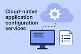 Comparison of cloud-native application configuration services